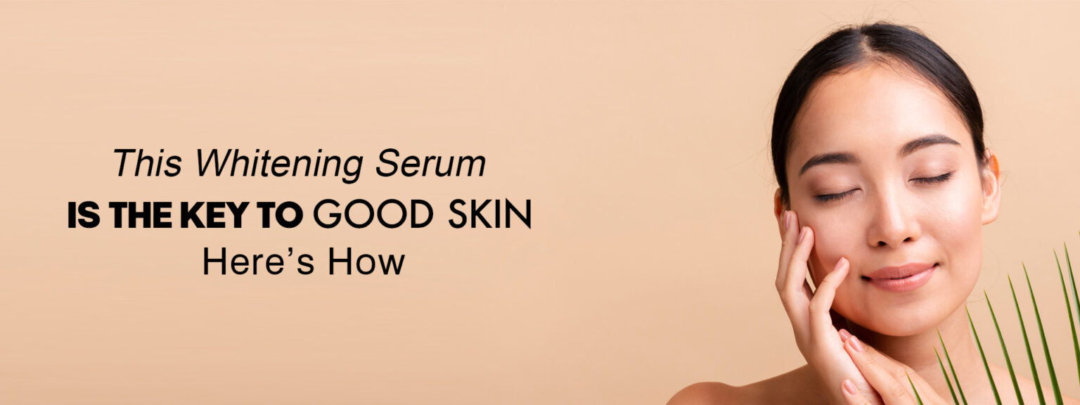 This Whitening Serum is the Key to Good Skin ā Hereās How