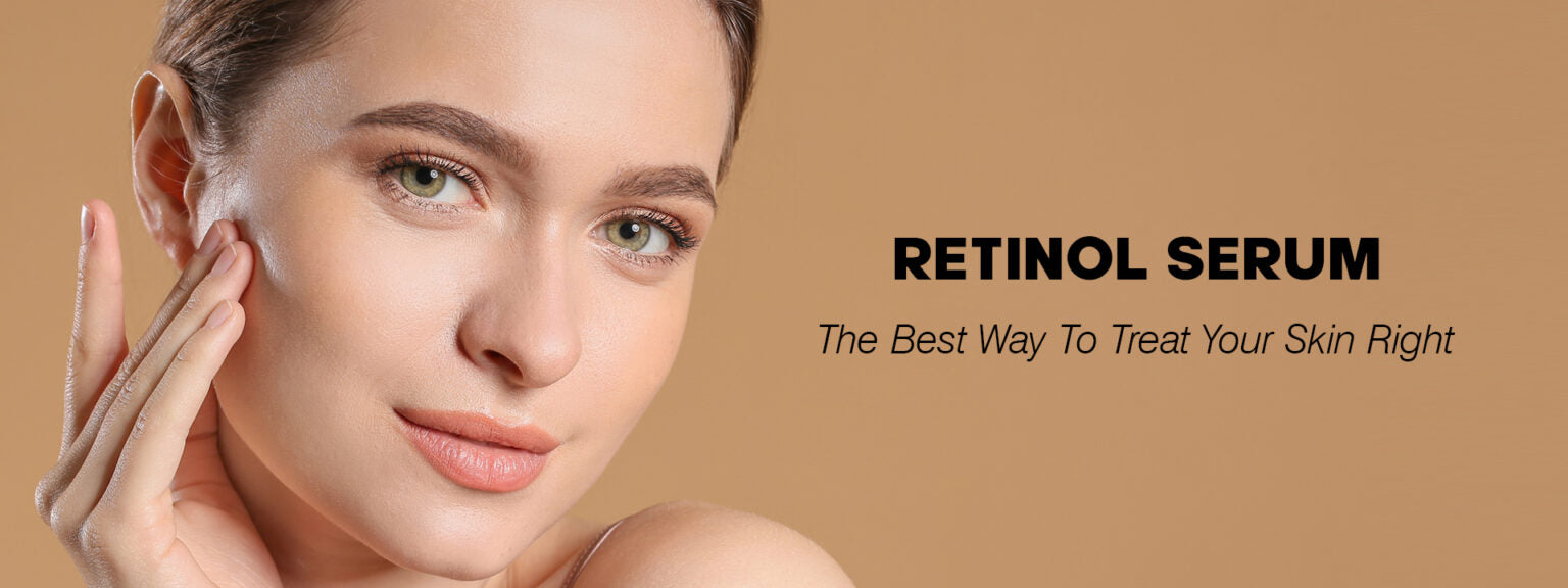 Retinol Serum – The Best Way to Treat Your Skin Right