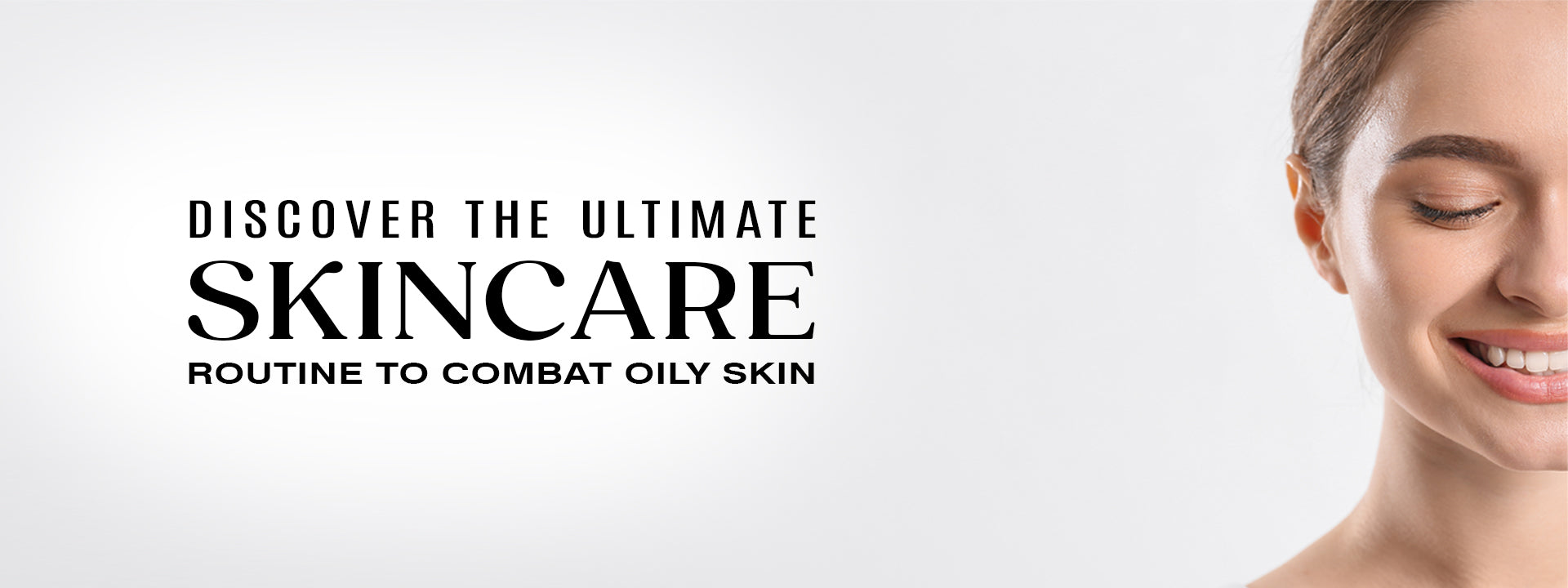 Discover the Ultimate Skincare Routine to Combat Oily Skin